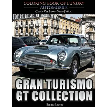 Gran Turismo, GT Collection: Automobile Lovers Collection Grayscale Coloring Books Vol 4: Coloring book of Luxury High Performance Classic Car Seri