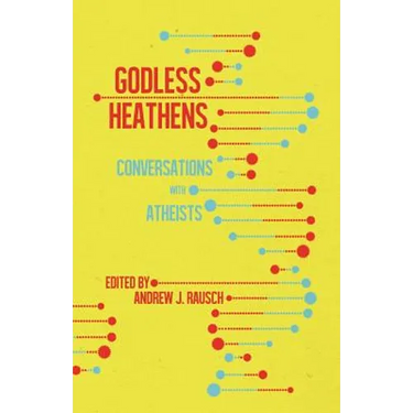 Godless Heathens: Conversations with Atheists