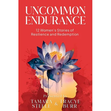 Uncommon Endurance: 12 Women's Stories of Resilience and Redemption