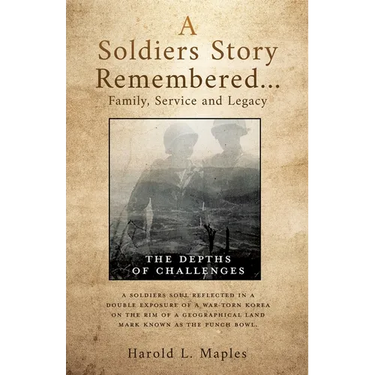 A Soldiers Story Remembered...Family, Service and Legacy: The Depths of Challenges