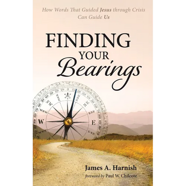 Finding Your Bearings: How Words That Guided Jesus Through Crisis Can Guide Us