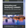 Extending and Modifying LAMMPS Writing Your Own Source Code: A pragmatic guide to extending LAMMPS as per custom simulation requirements