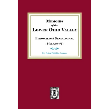 Memoirs of the Lower Ohio Valley, Personal and Genealogical. Volume #1