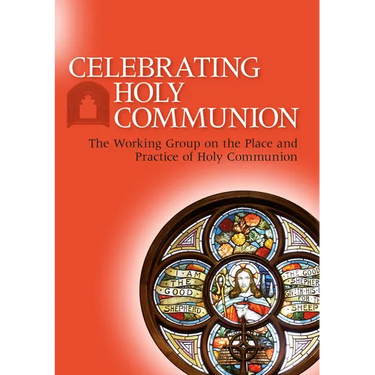 Celebrating Holy Communion: The Working Group on the Place and Practice of Holy Communion