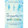 The Imperfect Welcome: when an ordinary family, eclectic strangers, and radical hospitality collide