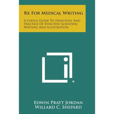 RX for Medical Writing: A Useful Guide to Principles and Practice of Effective Scientific Writing and Illustration