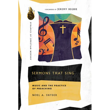 Sermons That Sing: Music and the Practice of Preaching