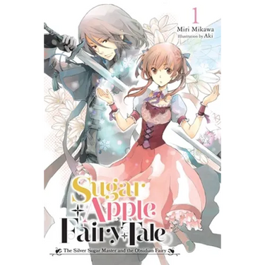 Sugar Apple Fairy Tale, Vol. 1 (Light Novel): The Silver Sugar Master and the Obsidian Fairy Volume 1