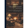 The Little Giant: The Big Dwarf, And Two Other Wonder-tales, For Boys And Girls From Eight To Eighty Years Old