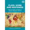 Class, Work and Whiteness: Race and Settler Colonialism in Southern Rhodesia, 1919-79