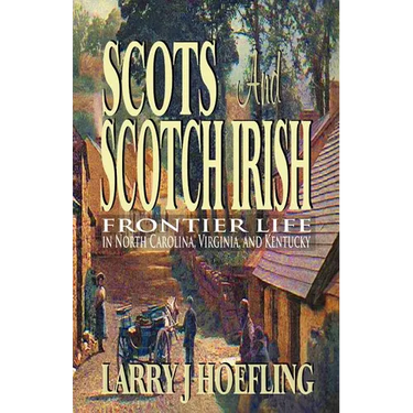 Scots and Scotch Irish: Frontier Life in North Carolina, Virginia, and Kentucky