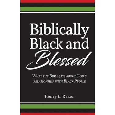 Biblically Black & Blessed What the Bible Says About God's Relationship with Black People