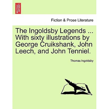 The Ingoldsby Legends ... with Sixty Illustrations by George Cruikshank, John Leech, and John Tenniel.