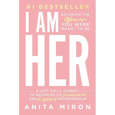 I Am Her: A Lost Girl's Journey to Becoming an Empowered and Resilient Entrepreneur