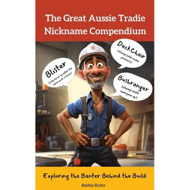 The Great Aussie Tradie Nickname Compendium: Exploring the Banter Behind the Build