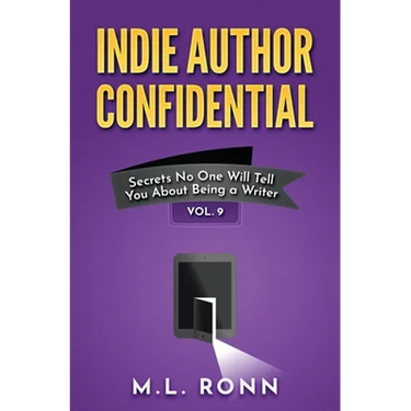Indie Author Confidential Vol. 9: Secrets No One Will Tell You About Being a Writer