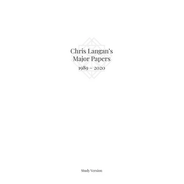 Chris Langan's Major Papers 1989 - 2020: Study Version