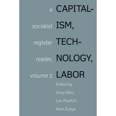 Capitalism, Technology, Labor: A Socialist Register Reader, Volume 2