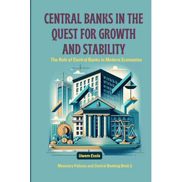 Central Banks in the Quest for Growth and Stability: The Role of Central Banks in Modern Economies