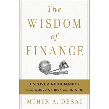 The Wisdom of Finance: Discovering Humanity in the World of Risk and Return