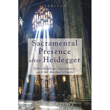 Sacramental Presence After Heidegger: Onto-Theology, Sacraments, and the Mother's Smile