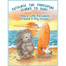 Patience The Porcupine Learns To Surf: How A Little Porcupine Found A Big Dream