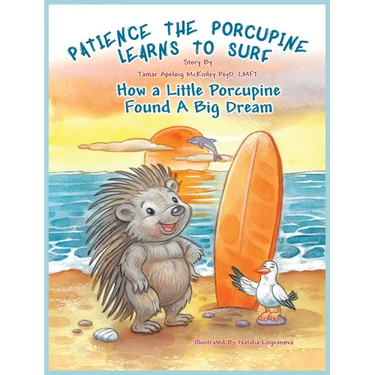 Patience The Porcupine Learns To Surf: How A Little Porcupine Found A Big Dream