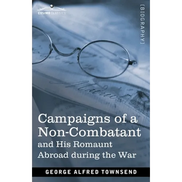 Campaigns of a Non-Combatant: and His Romaunt Abroad during the War