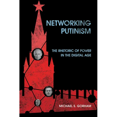 Networking Putinism: The Rhetoric of Power in the Digital Age