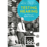 Testing Hearing: The Making of Modern Aurality