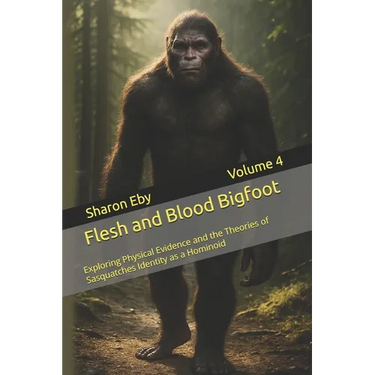 Flesh and Blood Bigfoot: Exploring Physical Evidence and the Theories of Sasquatches Identity as a Hominoid