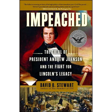 Impeached: The Trial of President Andrew Johnson and the Fight for Lincoln's Legacy