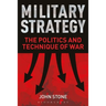 Military Strategy: The Politics and Technique of War