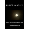Faith and Quantum Physics: Create Your Future