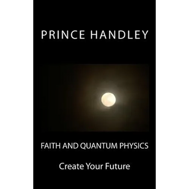 Faith and Quantum Physics: Create Your Future