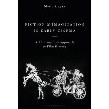 Fiction and Imagination in Early Cinema: A Philosophical Approach to Film History