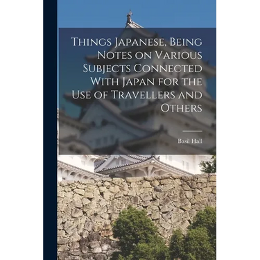 Things Japanese, Being Notes on Various Subjects Connected With Japan for the Use of Travellers and Others