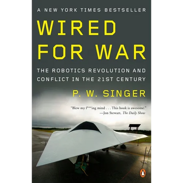 Wired for War: The Robotics Revolution and Conflict in the Twenty-First Century