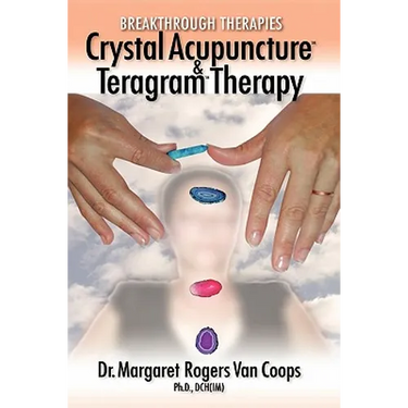 Breakthrough Therapies: Crystal Acupuncture and Teragram Therapy