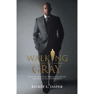 Walking in the Gray: How to Succeed When the Rules Are Not Black and White