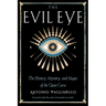 The Evil Eye: The History, Mystery, and Magic of the Quiet Curse