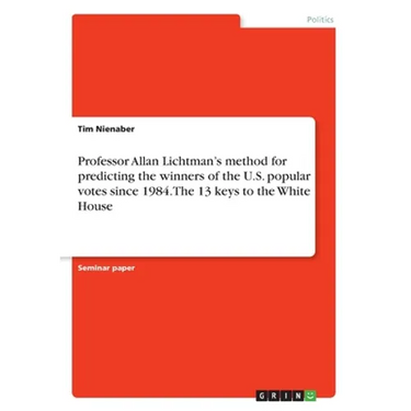Professor Allan Lichtman's method for predicting the winners of the U.S. popular votes since 1984. The 13 keys to the White House