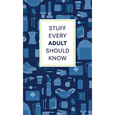 Stuff Every Adult Should Know: A Pocket-Sized Guide to Grown-Up Know-How, from Taxes to Small Talk
