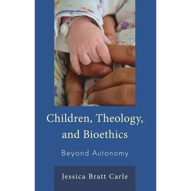 Children, Theology, and Bioethics: Beyond Autonomy