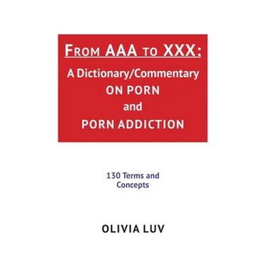 From AAA to XXX: A Dictionary/Commentary on Porn and Porn Addiction