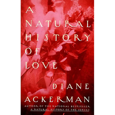A Natural History of Love: Author of the National Bestseller a Natural History of the Senses