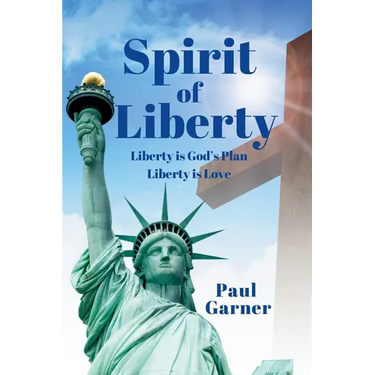 Spirit of Liberty: Liberty is God's Plan. Liberty is Love