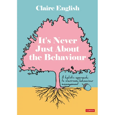 It′s Never Just about the Behaviour: A Holistic Approach to Classroom Behaviour Management