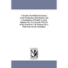A Treatise On Political Economy: or the Production, Distribution, and Consumption of Wealth. by Jean Baptiste Say. Tr, From the 4Th Ed. of the French
