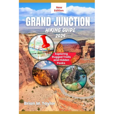 Grand Junction Hiking Guide 2025: Exploring Rugged Trails and Hidden Peaks